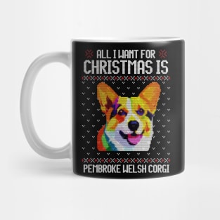 All I Want for Christmas is Pembroke Welsh Corgi - Christmas Gift for Dog Lover Mug